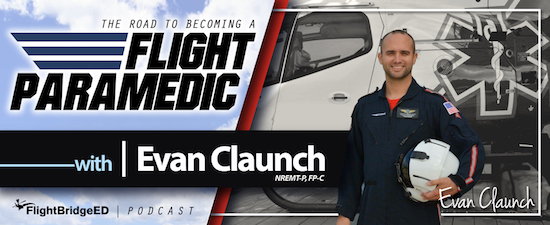 The FlightBridgeED Podcast | Episode 134 - The Road To Becoming A Flight Paramedic w/Evan Claunch