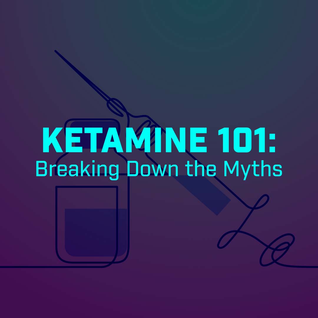 Ketamine 101: Breaking Down the Myths