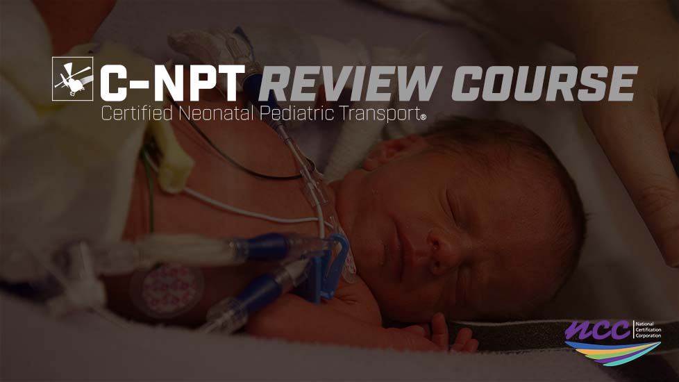 Certified Neonatal Pediatric Transport Review Course - C-NPT