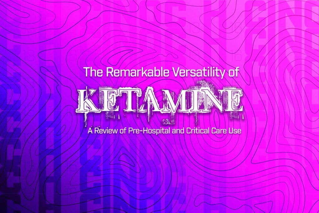 The Remarkable Versatility of Ketamine: A Review of Pre-Hospital and Critical Care Use