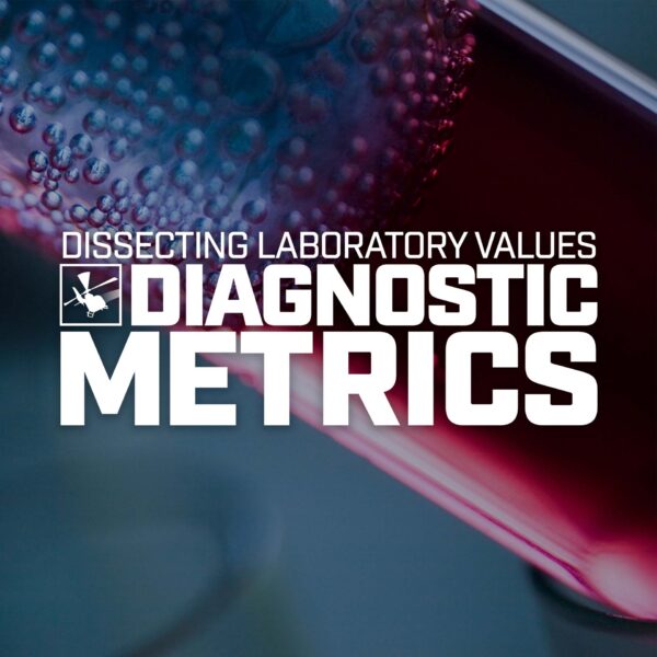 Diagnostic Metrics: Dissecting Laboratory Values – FlightBridgeED